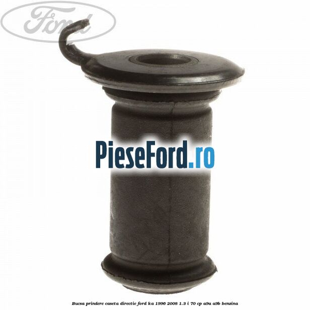 Bucsa prindere caseta directie Ford Ka 1996-2008 1.3 i 70 cp A9A, A9B benzina