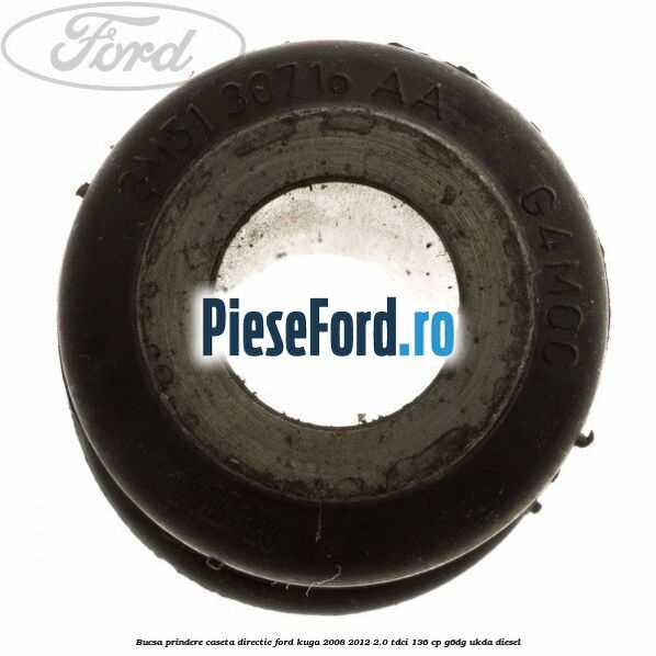 Bucsa prindere caseta directie Ford Kuga 2008-2012 2.0 TDCi 136 cp G6DG, UKDA diesel