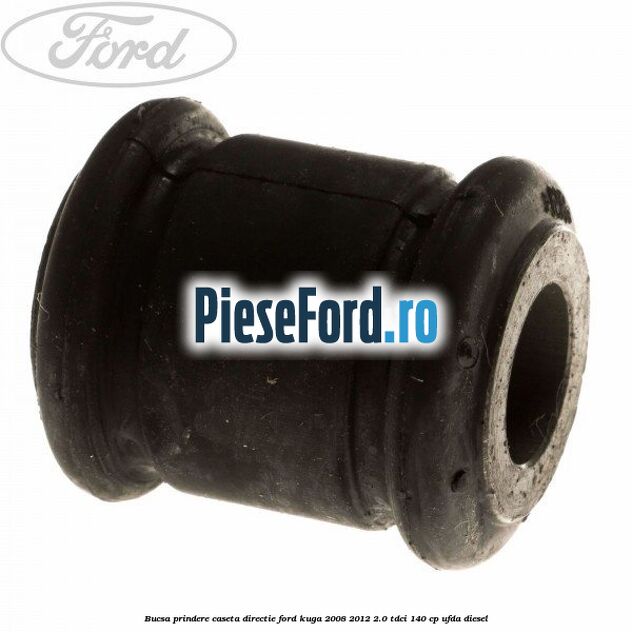 Bucsa prindere caseta directie Ford Kuga 2008-2012 2.0 TDCI 140 cp UFDA diesel