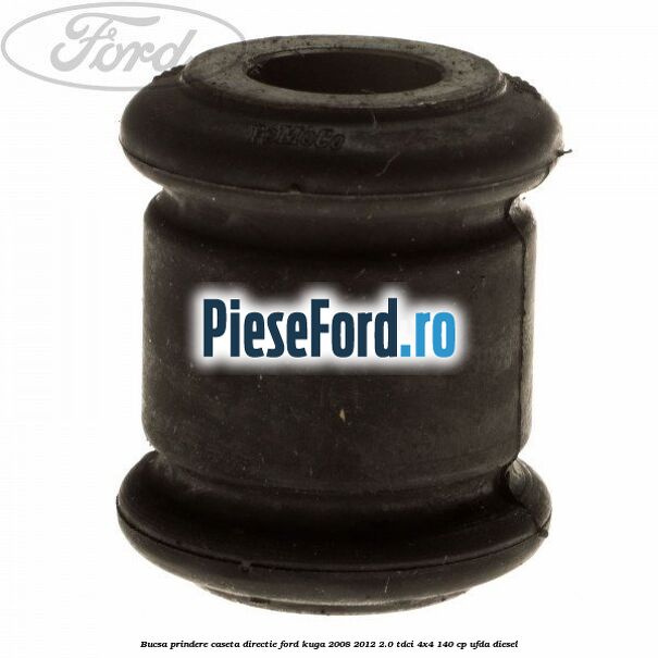 Bucsa prindere caseta directie Ford Kuga 2008-2012 2.0 TDCI 4x4 140 cp UFDA diesel