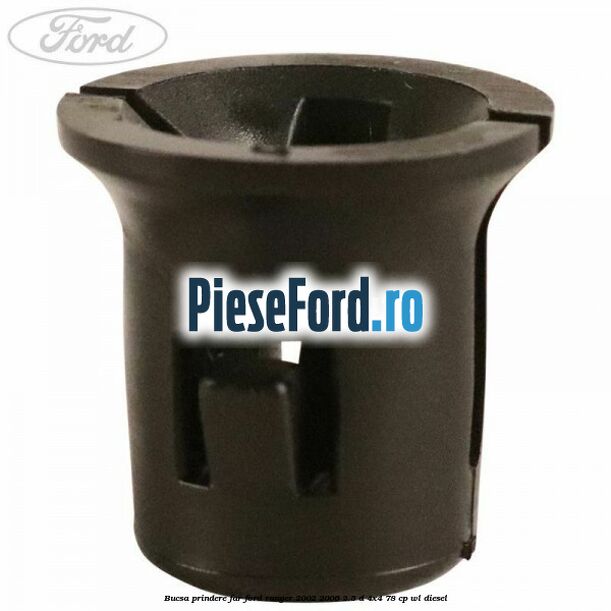 Bucsa prindere far Ford Ranger 2002-2006 2.5 D 4x4 78 cp WL diesel