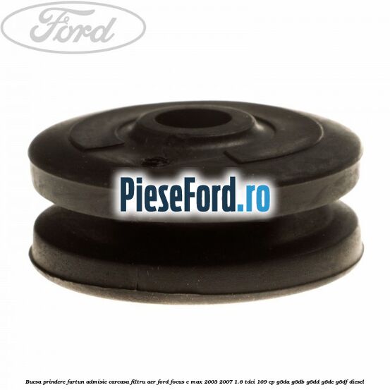 Bucsa prindere furtun admisie carcasa filtru aer Ford Focus C-Max 2003-2007 1.6 TDCi 109 cp G8DA, G8DB, G8DD, G8DE, G8DF diesel