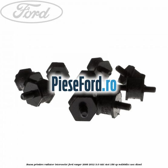 Bucsa prindere radiator intercooler Ford Ranger 2006-2012 3.0 TDCi 4x4 156 cp Bucsa prindere radiator intercooler Ford Ranger 2006-2012 3.0 TDCi 4x4 156 cp MD30DITC, WEC diesel
