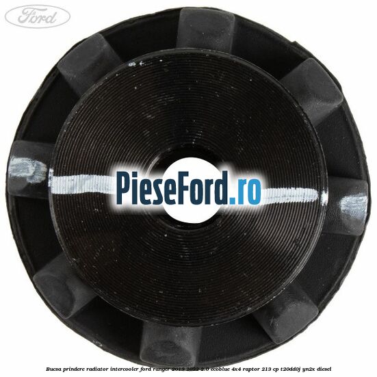 Bucsa prindere radiator intercooler Ford Ranger 2019-2022 2.0 EcoBlue 4x4 Raptor 213 cp Bucsa prindere radiator intercooler Ford Ranger 2019-2022 2.0 EcoBlue 4x4 Raptor 213 cp T20DD0J, YN2X diesel