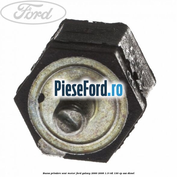 Bucsa prindere scut motor Ford Galaxy 2000-2006 1.9 TDI 130 cp ASZ diesel