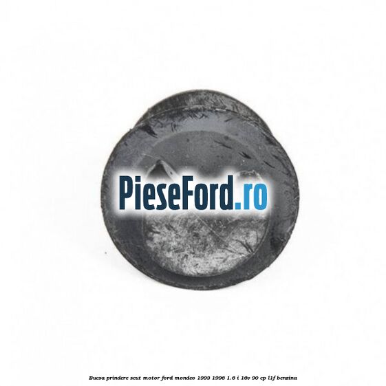Bucsa prindere scut motor Ford Mondeo 1993-1996 1.6 i 16V 90 cp L1F benzina