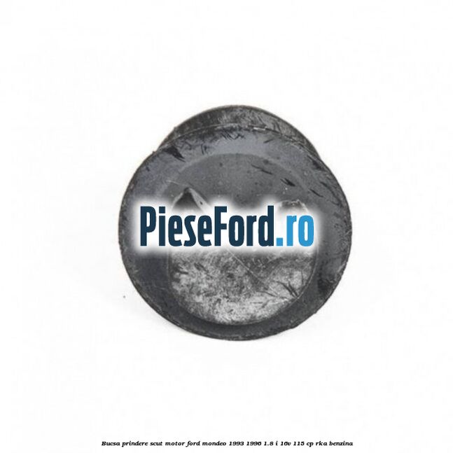 Bucsa prindere scut motor Ford Mondeo 1993-1996 1.8 i 16V 115 cp RKA benzina