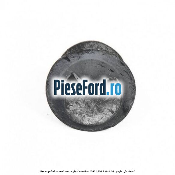Bucsa prindere scut motor Ford Mondeo 1993-1996 1.8 TD 88 cp RFM, RFN diesel