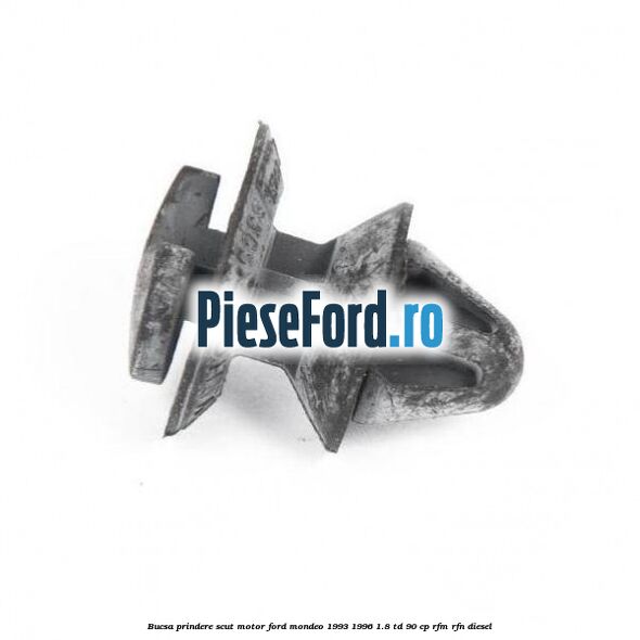 Bucsa prindere scut motor Ford Mondeo 1993-1996 1.8 TD 90 cp RFM, RFN diesel