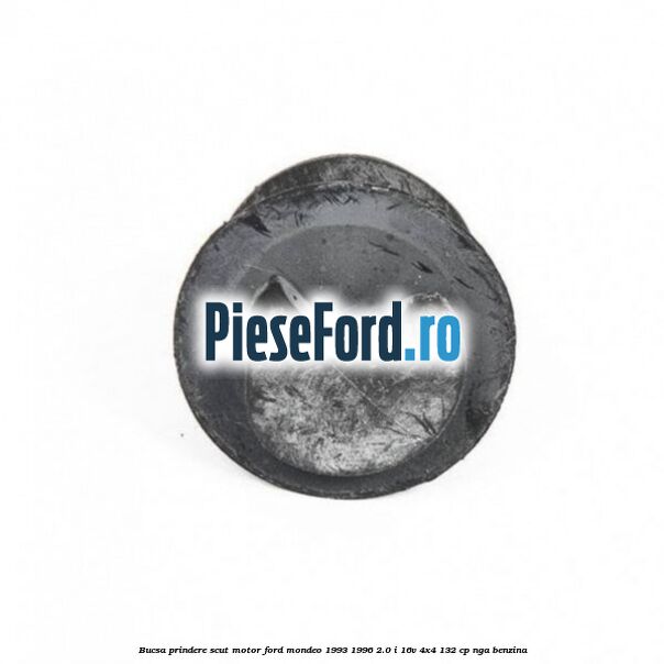 Bucsa prindere scut motor Ford Mondeo 1993-1996 2.0 i 16V 4x4 132 cp Bucsa prindere scut motor Ford Mondeo 1993-1996 2.0 i 16V 4x4 132 cp NGA benzina