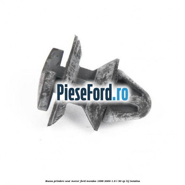 Bucsa prindere scut motor Ford Mondeo 1996-2000 1.6 i 90 cp L1J benzina