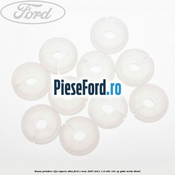 Bucsa prindere tija capota alba Ford C-Max 2007-2011 1.6 TDCi 101 cp G8DC, MTDA diesel