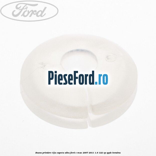 Bucsa prindere tija capota alba Ford C-Max 2007-2011 1.8 122 cp