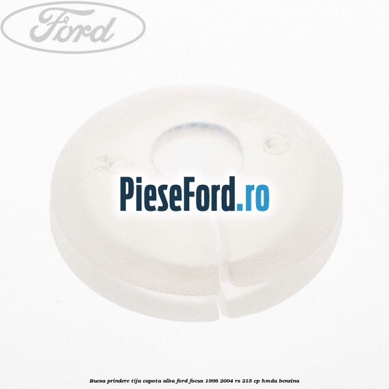 Bucsa prindere tija capota alba Ford Focus 1998-2004 RS 215 cp