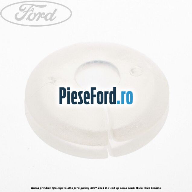 Bucsa prindere tija capota alba Ford Galaxy 2007-2014 2.0 145 cp