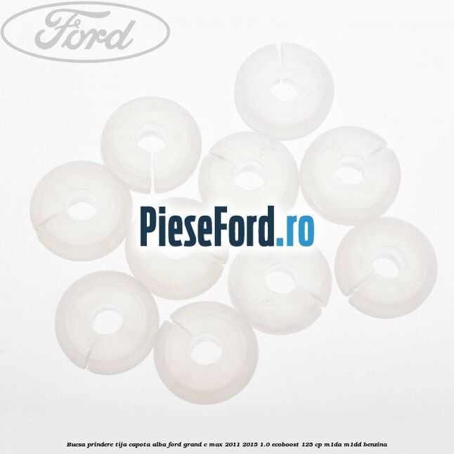 Bucsa prindere tija capota alba Ford Grand C-Max 2011-2015 1.0 EcoBoost 125 cp M1DA, M1DD benzina
