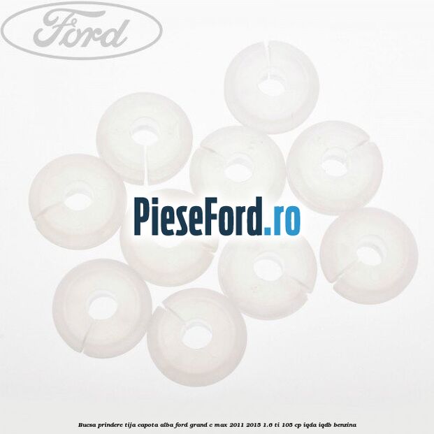 Bucsa prindere tija capota alba Ford Grand C-Max 2011-2015 1.6 Ti 105 cp IQDA, IQDB benzina