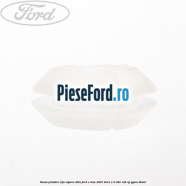 Bucsa prindere tija capota alba Ford S-Max 2007-2014 1.8 TDCi 125 cp Bucsa prindere tija capota alba Ford S-Max 2007-2014 1.8 TDCi 125 cp QYWA diesel