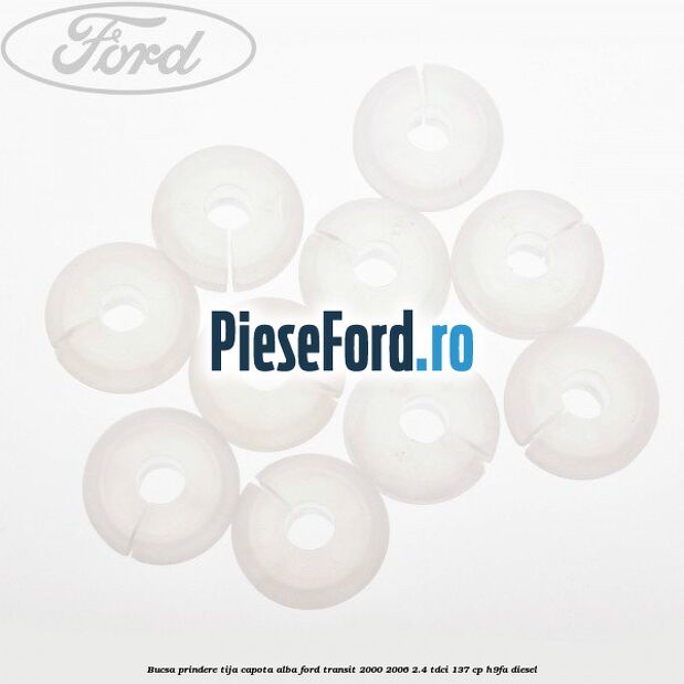 Bucsa prindere tija capota alba Ford Transit 2000-2006 2.4 TDCi 137 cp H9FA diesel