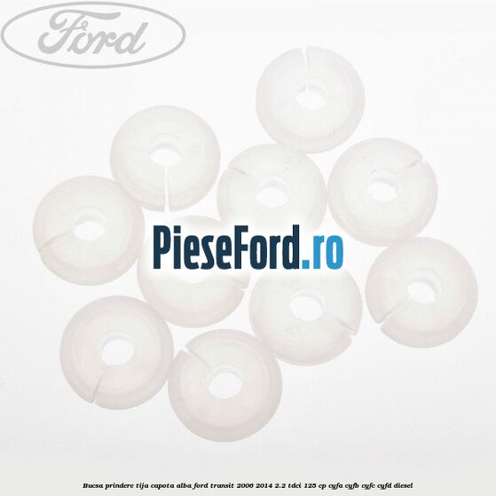 Bucsa prindere tija capota alba Ford Transit 2006-2014 2.2 TDCi 125 cp CYFA, CYFB, CYFC, CYFD diesel