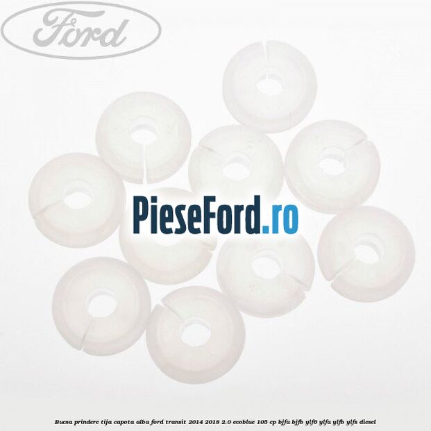 Bucsa prindere tija capota alba Ford Transit 2014-2018 2.0 EcoBlue 105 cp BJFA, BJFB, YLF6, YLFA, YLFB, YLFS diesel