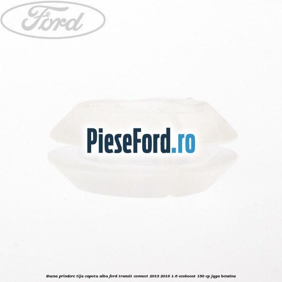 Bucsa prindere tija capota alba Ford Transit Connect 2013-2018 1.6 EcoBoost 150 cp JQGA benzina