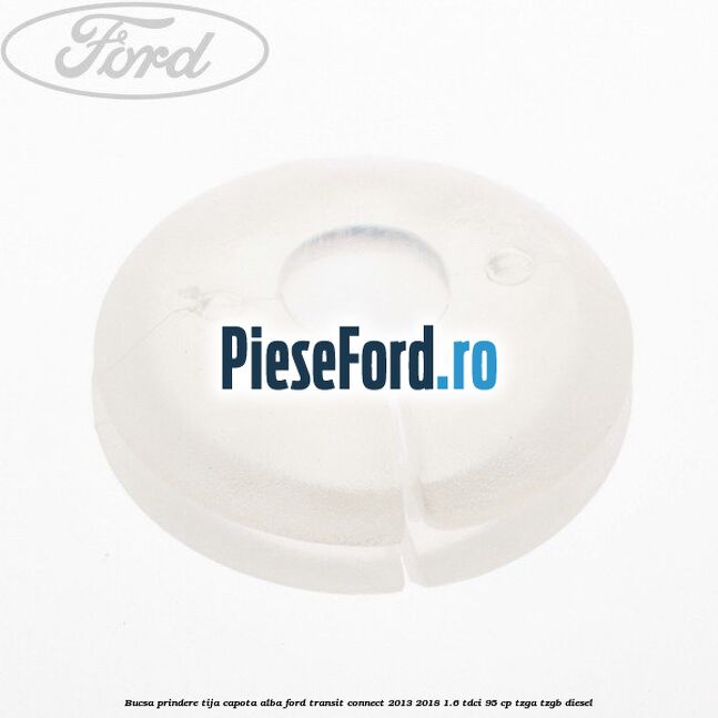 Bucsa prindere tija capota alba Ford Transit Connect 2013-2018 1.6 TDCi 95 cp TZGA, TZGB diesel