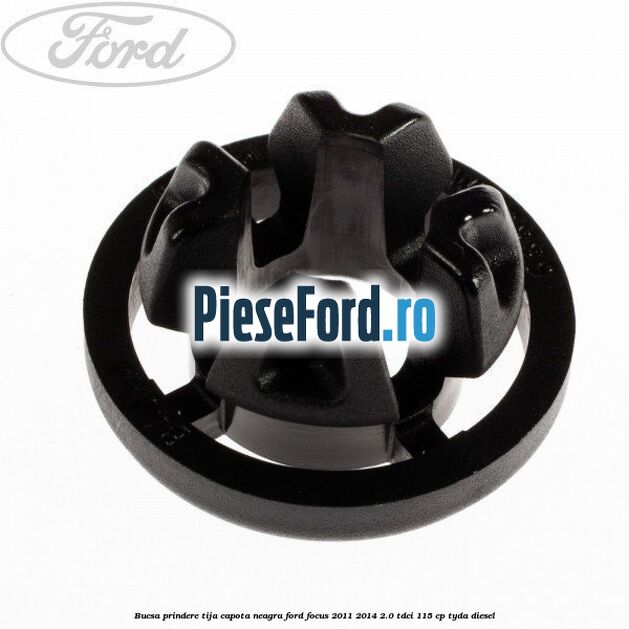 Bucsa prindere tija capota neagra Ford Focus 2011-2014 2.0 TDCi 115 cp
