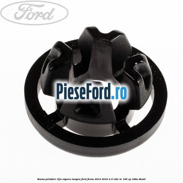 Bucsa prindere tija capota neagra Ford Focus 2014-2018 2.0 TDCi ST 185 cp