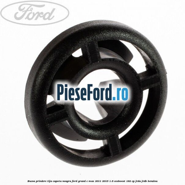 Bucsa prindere tija capota neagra Ford Grand C-Max 2011-2015 1.6 EcoBoost 182 cp JTDA, JTDB benzina