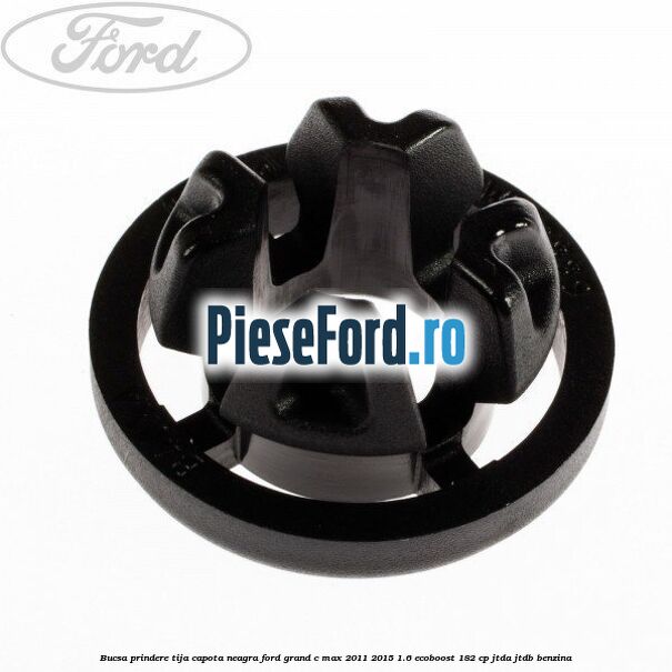 Bucsa prindere tija capota neagra Ford Grand C-Max 2011-2015 1.6 EcoBoost 182 cp JTDA, JTDB benzina