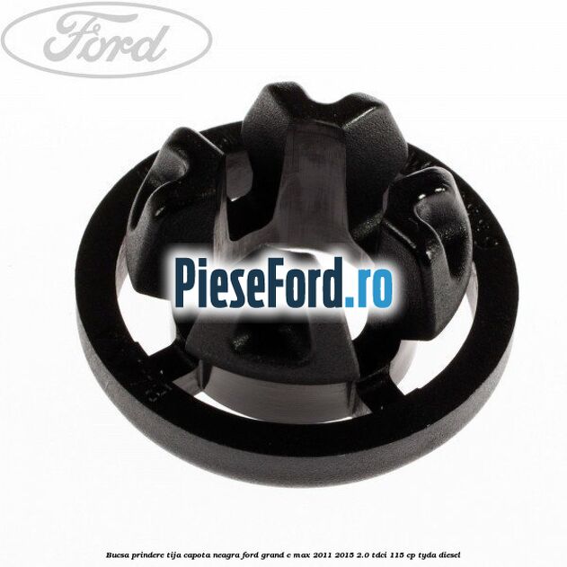 Bucsa prindere tija capota neagra Ford Grand C-Max 2011-2015 2.0 TDCi 115 cp TYDA diesel
