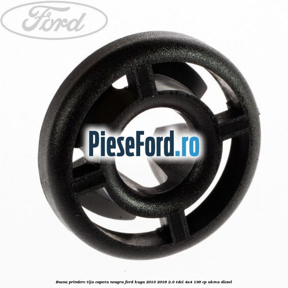 Bucsa prindere tija capota neagra Ford Kuga 2013-2016 2.0 TDCi 4x4 136 cp UKMA diesel