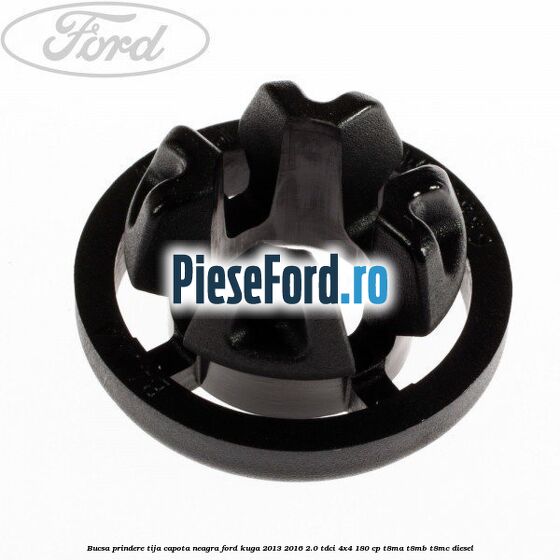 Bucsa prindere tija capota neagra Ford Kuga 2013-2016 2.0 TDCi 4x4 180 cp T8MA, T8MB, T8MC diesel