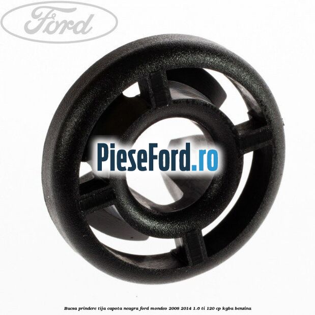 Bucsa prindere tija capota neagra Ford Mondeo 2008-2014 1.6 Ti 120 cp KGBA benzina