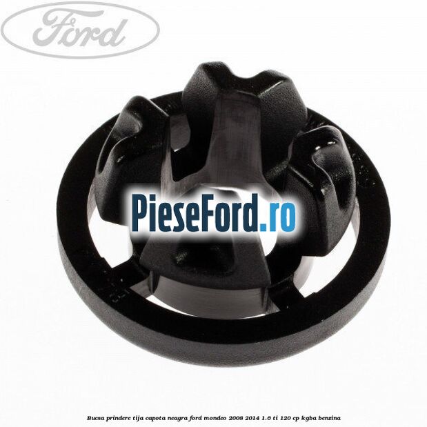 Bucsa prindere tija capota neagra Ford Mondeo 2008-2014 1.6 Ti 120 cp KGBA benzina