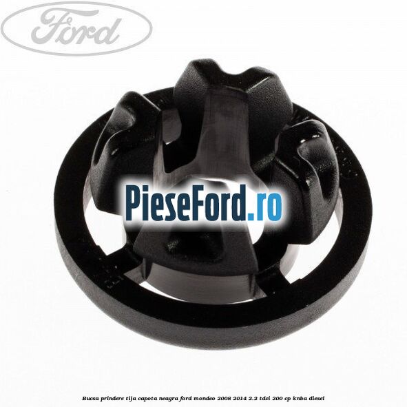 Bucsa prindere tija capota neagra Ford Mondeo 2008-2014 2.2 TDCi 200 cp KNBA diesel