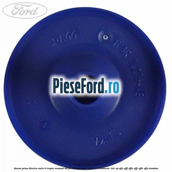 Bucsa priza directa cutie 6 trepte manual B6 Ford Fiesta 2017-2023 1.0 EcoBoost 101 cp SFJE, SFJF, SFJH, SFJJ, SFJK, SFJN benzina