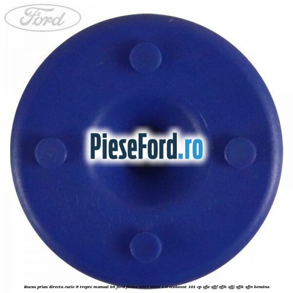 Bucsa priza directa cutie 6 trepte manual B6 Ford Fiesta 2017-2023 1.0 EcoBoost 101 cp SFJE, SFJF, SFJH, SFJJ, SFJK, SFJN benzina