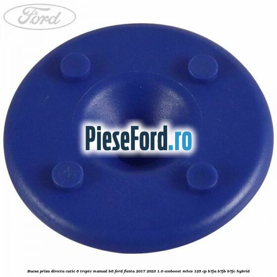Bucsa priza directa cutie 6 trepte manual B6 Ford Fiesta 2017-2023 1.0 EcoBoost mHEV 125 cp B7JA, B7JB, B7JC Hybrid