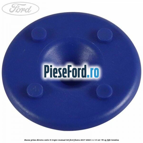 Bucsa priza directa cutie 6 trepte manual B6 Ford Fiesta 2017-2023 1.1 Ti-VCT 75 cp FSJB benzina