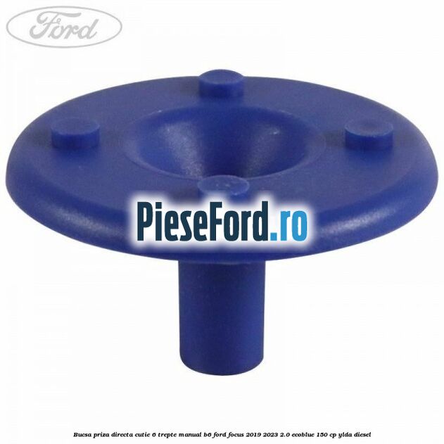 Bucsa priza directa cutie 6 trepte manual B6 Ford Focus 2019-2023 2.0 EcoBlue 150 cp Bucsa priza directa cutie 6 trepte manual B6 Ford Focus 2019-2023 2.0 EcoBlue 150 cp YLDA diesel