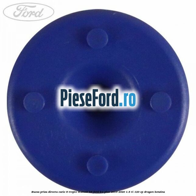 Bucsa priza directa cutie 6 trepte manual B6 Ford Ka plus 2019-2020 1.5 Ti 120 cp dragon benzina