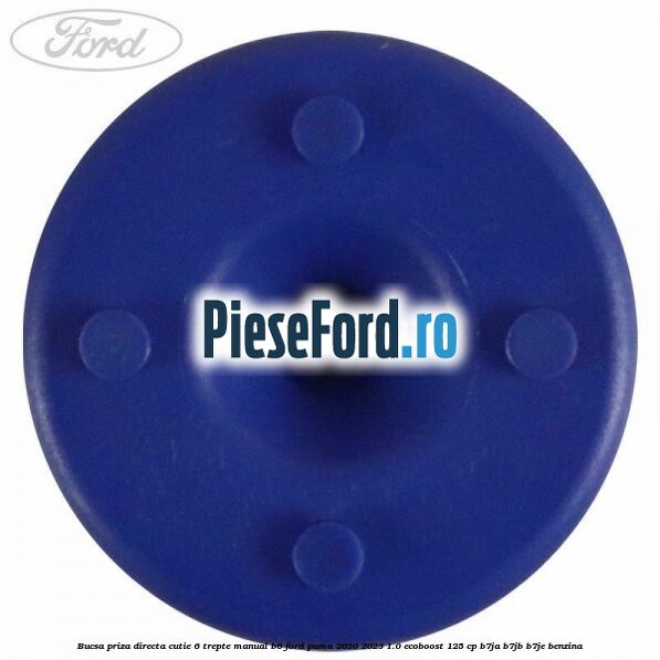 Bucsa priza directa cutie 6 trepte manual B6 Ford Puma 2020-2023 1.0 EcoBoost 125 cp B7JA, B7JB, B7JE benzina
