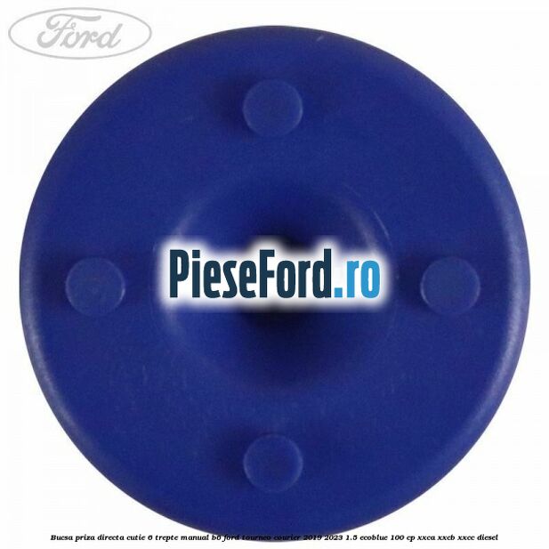 Bucsa priza directa cutie 6 trepte manual B6 Ford Tourneo Courier 2019-2023 1.5 EcoBlue 100 cp XXCA, XXCB, XXCC diesel