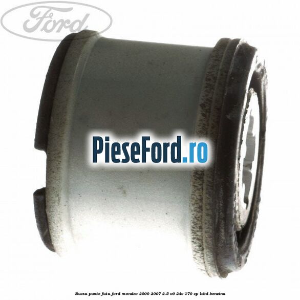 Bucsa punte fata Ford Mondeo 2000-2007 2.5 V6 24V 170 cp LCBD benzina
