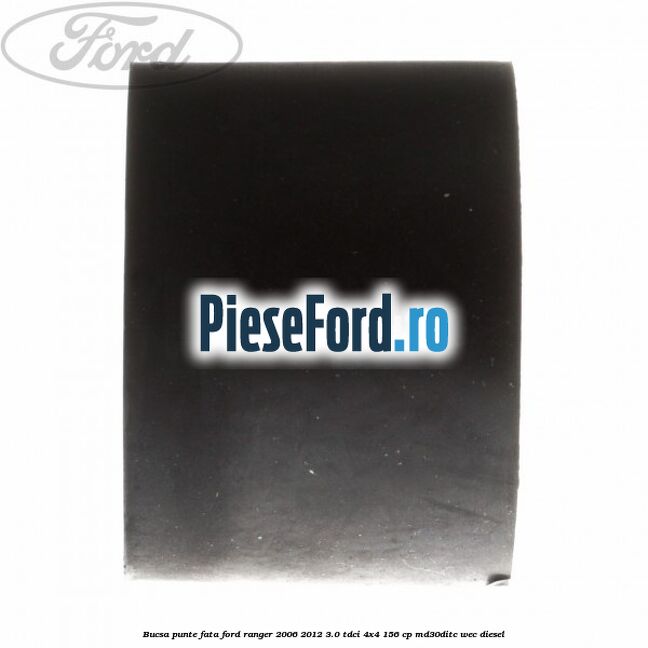 Bucsa punte fata Ford Ranger 2006-2012 3.0 TDCi 4x4 156 cp MD30DITC, WEC diesel