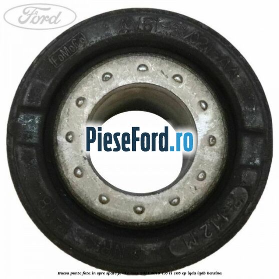 Bucsa punte fata in spre spate Ford C-Max 2011-2015 1.6 Ti 105 cp IQDA, IQDB benzina