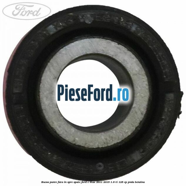 Bucsa punte fata in spre spate Ford C-Max 2011-2015 1.6 Ti 125 cp PNDA benzina