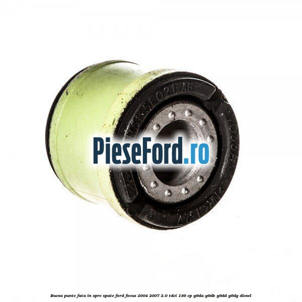 Bucsa punte fata in spre spate Ford Focus 2004-2007 2.0 TDCi 136 cp Bucsa punte fata in spre spate Ford Focus 2004-2007 2.0 TDCi 136 cp G6DA, G6DB, G6DD, G6DG diesel